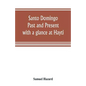 Santo Domingo: past and present, with a glance at Hayti - Paperback