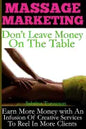 Massage Marketing - Don't Leave Money on the Table: Earn More Money with a Infusion of Creative Services to Reel in More Clients - Paperback