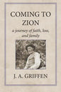 Coming to Zion: A Journey of Faith, Loss, and Family - Paperback