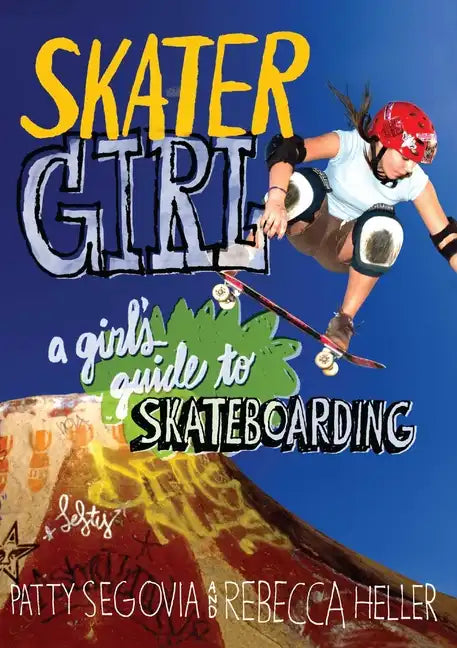 Skater Girl: A Girl's Guide to Skateboarding - Paperback