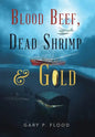 Blood Beef, Dead Shrimp & Gold - Hardcover