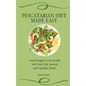 Pescatarian Diet Made Easy: Loose Weight & Gain Health with Tasty Fish, Seafood and Vegetable Dishes - Hardcover