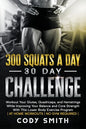 300 Squats a Day 30 Day Challenge: Workout Your Glutes, Quadriceps, and Hamstrings While Improving Your Balance and Core Strength With This Lower Body - Paperback
