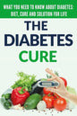 Diabetes Cure: Diabetes for Beginners - Basic overview of Diabetes: Diet, Treatment and Solution for Life (FREE BONUS INCLUDED) - Paperback