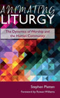 Animating Liturgy: The Dynamics of Worship and the Human Community - Hardcover