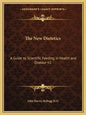 The New Dietetics: A Guide to Scientific Feeding in Health and Disease V2 - Paperback