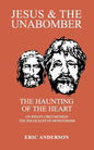 Jesus & the Unabomber: The Haunting of the Heart - Paperback