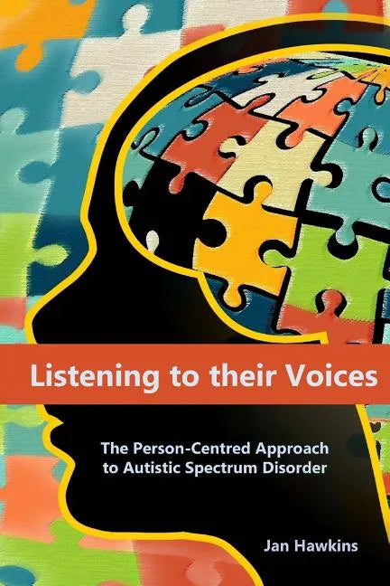 Listening to their Voices: The Person-Centred Approach to Autistic Spectrum Disorder - Paperback
