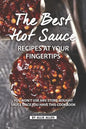 The Best Hot Sauce Recipes at Your Fingertips: You won't use Any Store-Bought Sauce Once You Have This Cookbook - Paperback