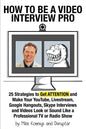 How to Be a Video Interview Pro: 25 Strategies to Get ATTENTION and Make Your YouTube, Livestream, Google Hangouts, Skype Interviews and Videos Look o - Paperback