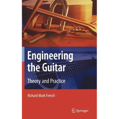 Engineering the Guitar: Theory and Practice - Hardcover