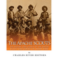 The Apache Scouts: The History and Legacy of the Native Scouts Used During the Indian Wars - Paperback