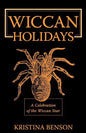 Wiccan Holidays - A Celebration of the Wiccan Year: 365 Days in the Witches Year - Paperback