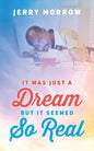 It Was Just a Dream But It Seemed So Real - Paperback