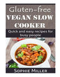 Gluten-free Vegan Slow Cooker: Quick and easy recipes for busy people - Paperback