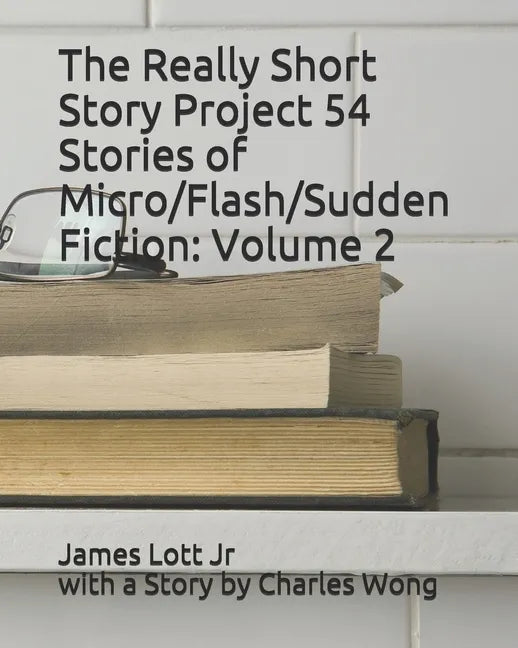 The Really Short Story Project 54 Stories of Micro/Flash/Sudden Fiction: Volume 2 - Paperback