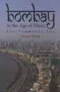 Bombay in the Age of Disco: City, Community, Life - Paperback