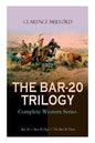 THE BAR-20 TRILOGY - Complete Western Series: Bar-20 + Bar-20 Days + The Bar-20 Three: Wild Adventures of Cassidy and His Gang of Friends - Paperback
