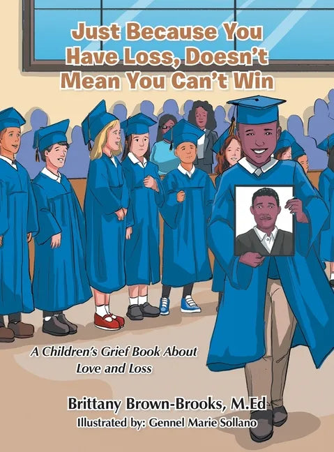 Just Because You Have Loss, Doesn't Mean You Can't Win: A Children's Grief Book About Love and Loss - Hardcover
