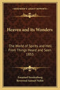 Heaven and Its Wonders: The World of Spirits and Hell from Things Heard and Seen 1853 - Paperback