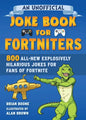An Unofficial Joke Book for Fortniters: 800 All-New Explosively Hilarious Jokes for Fans of Fortnite - Paperback