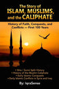 The Story of Islam, Muslims, and the Caliphate: History of Faith, Conquests, and Conflicts - First 100 Years - Paperback