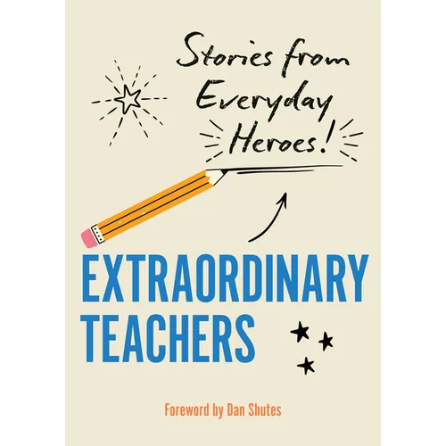 Extraordinary Teachers: Stories from Everyday Heroes - Hardcover