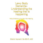 Lewy Body dementia- Understanding the Healing that is Happening: Hallucinations a journey into Healing - Paperback