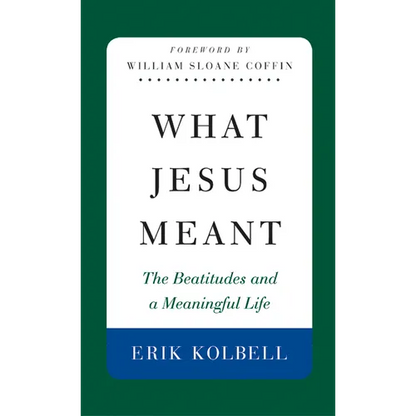 What Jesus Meant: The Beatitudes and a Meaningful Life - Paperback
