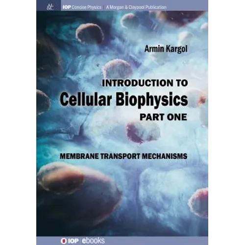 Introduction to Cellular Biophysics, Volume 1: Membrane Transport Mechanisms - Paperback