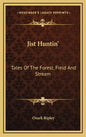 Jist Huntin': Tales of the Forest, Field and Stream - Hardcover