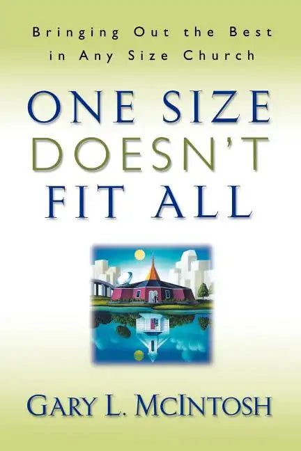 One Size Doesn't Fit All: Bringing Out the Best in Any Size Church - Paperback