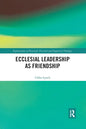 Ecclesial Leadership as Friendship - Paperback