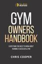 Gym Owner's Handbook: Everything You Need To Know About Running A Successful Gym. - Paperback
