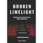 Broken Limelight: Shocking True Crime Stories About Celebrities - Paperback