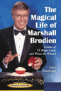 The Magical Life of Marshall Brodien: Creator of TV Magic Cards and Wizzo the Wizard - Paperback