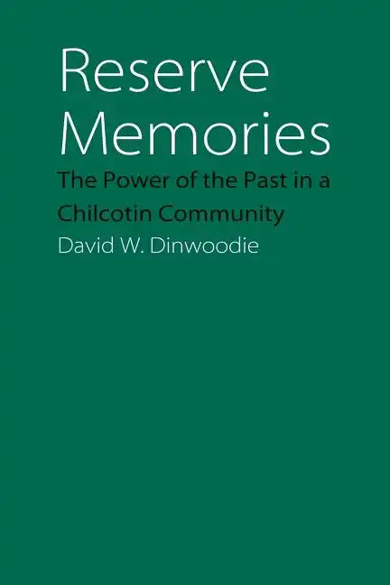 Reserve Memories: The Power of the Past in a Chilcotin Community - Paperback