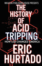 The History of Acid Tripping: How LSD Changed America - Paperback