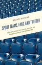 Sport Teams, Fans, and Twitter: The Influence of Social Media on Relationships and Branding - Paperback