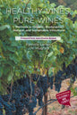 Healthy Vines, Pure Wines: Methods in Organic, Biodynamic(R), Natural, and Sustainable Viticulture - Paperback
