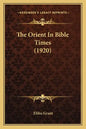 The Orient in Bible Times (1920) - Paperback