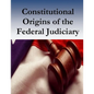 Constitutional Origins of the Federal Judiciary - Paperback