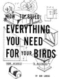 How to Build Everything You Need For Your Birds: From Aviaries . . . To Nestboxes - Paperback