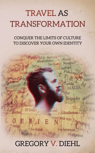 Travel As Transformation: Conquer the Limits of Culture to Discover Your Own Identity - Paperback