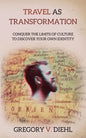 Travel As Transformation: Conquer the Limits of Culture to Discover Your Own Identity - Paperback