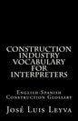 Construction Industry Vocabulary for Interpreters: English-Spanish Construction Glossary - Paperback