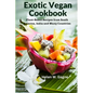 Exotic Vegan Cookbook: Plant-Based Recipes from South America, India and Many Countries - Paperback