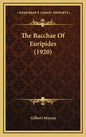 The Bacchae of Euripides (1920) - Hardcover