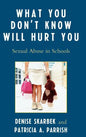 What You Don't Know Will Hurt You: Sexual Abuse in Schools - Hardcover