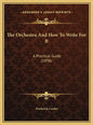 The Orchestra And How To Write For It: A Practical Guide (1896) - Hardcover